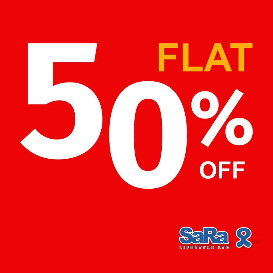 Flat 50% discount all outlets or online at SaRa Lifestyle Ltd