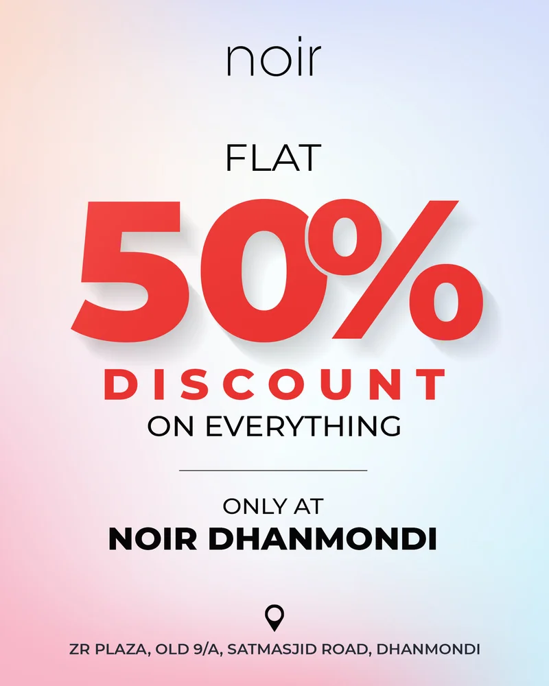 Flat 50% Discount On Everything AT NOIR DHANMONDI